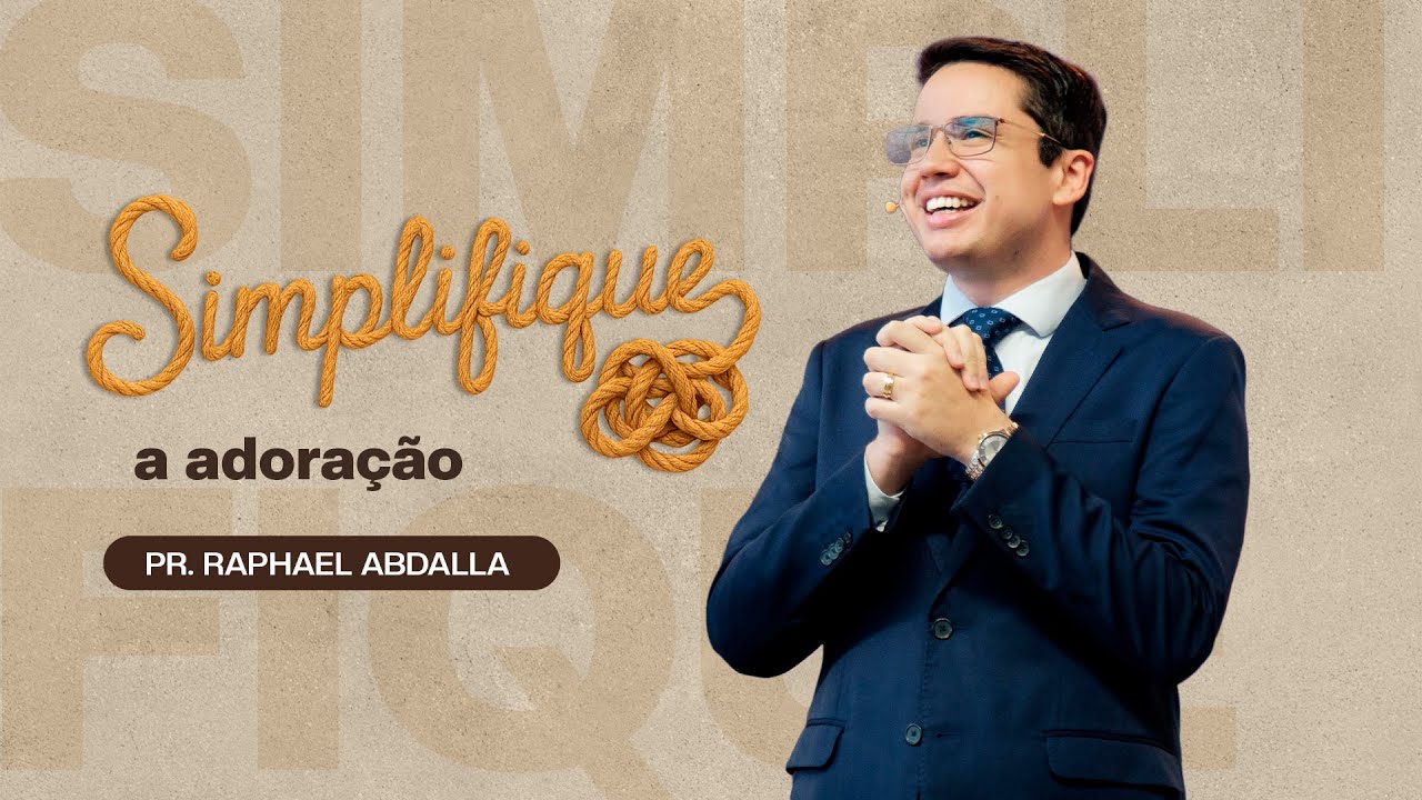 SIMPLIFIQUE - A ADORAÇÃO | Pr. Raphael Abdalla (Série Simplifique)