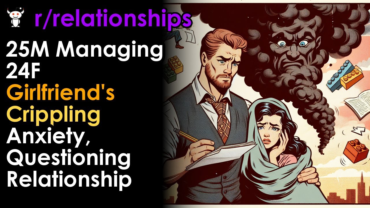 25M Managing 24F Girlfriend's Crippling Anxiety, Questioning Relationship