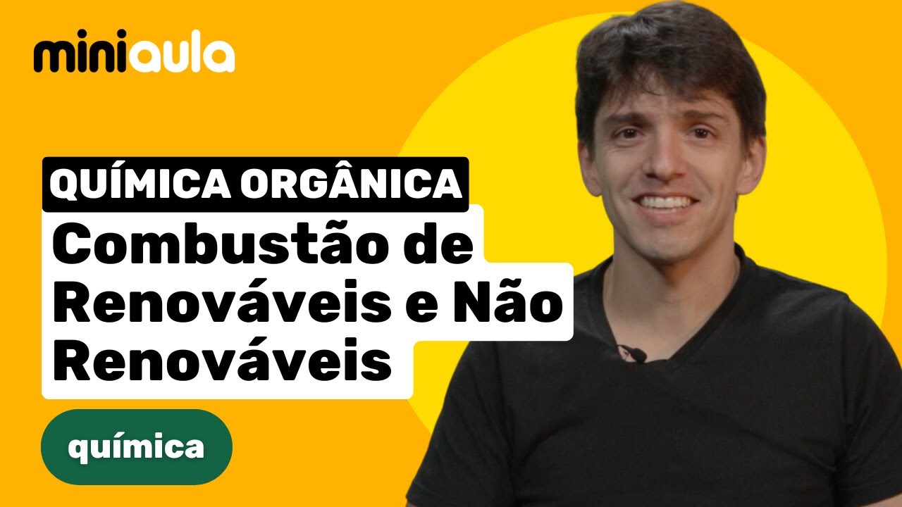 Combustão de Renováveis e Não Renováveis | Química Orgânica | MINIAULA