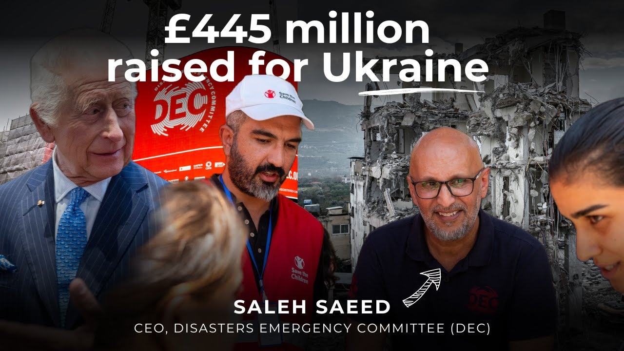 Behind the UK’s Biggest Emergency Appeals | Saleh Saeed, CEO of Disasters Emergency Committee (DEC)
