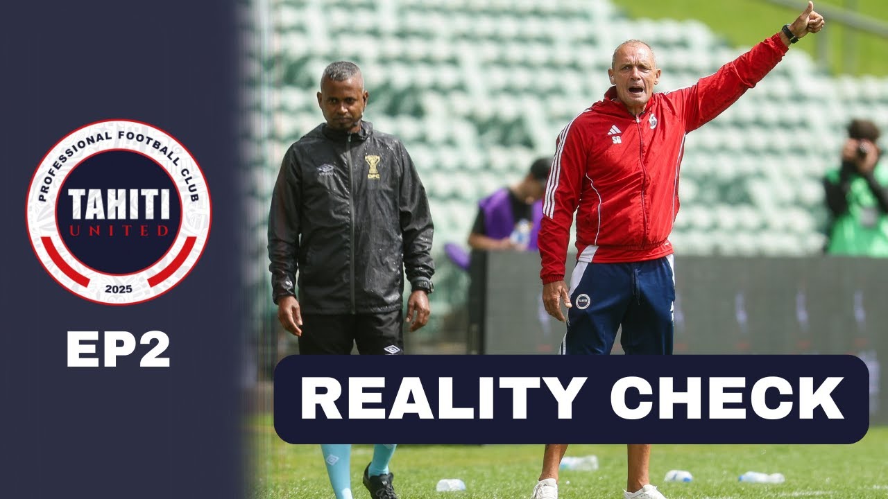 Ep2. The Reality Check | Tahiti United - A New Professional Era Begins