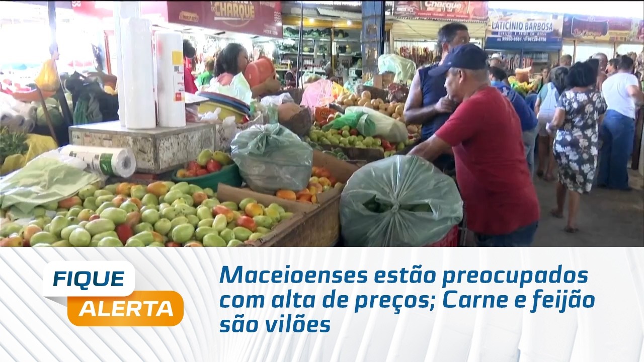 Maceioenses estão preocupados com alta de preços; Carne e feijão são vilões