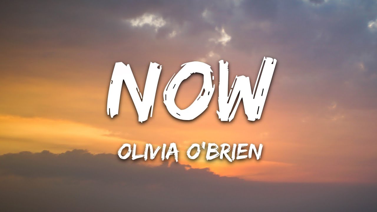 Olivia O'Brien - NOW (Lyrics)