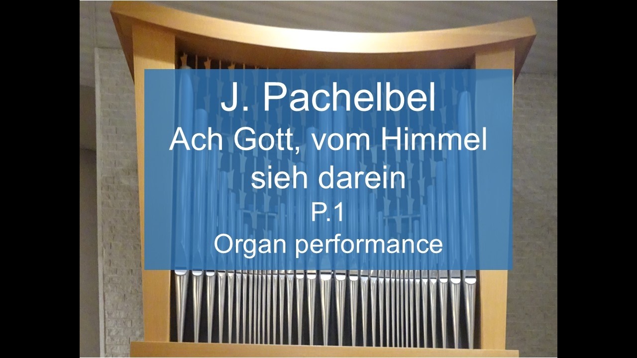 J. Pachelbel, Ach Gott, vom Himmel sieh darein, P.1  Organ performance
