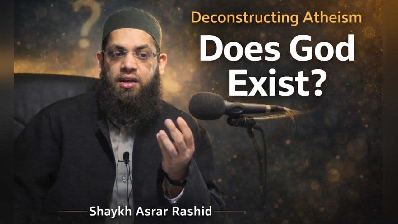 Deconstructing Atheism Speaker |  Shaykh Asrar Rashid |  British Islamic scholar | Does God Exist