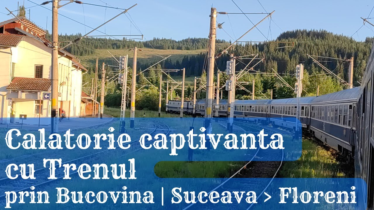 Calatorie Fascinanta cu Trenul IR-N1763 prin Bucovina | Suceava-Floreni