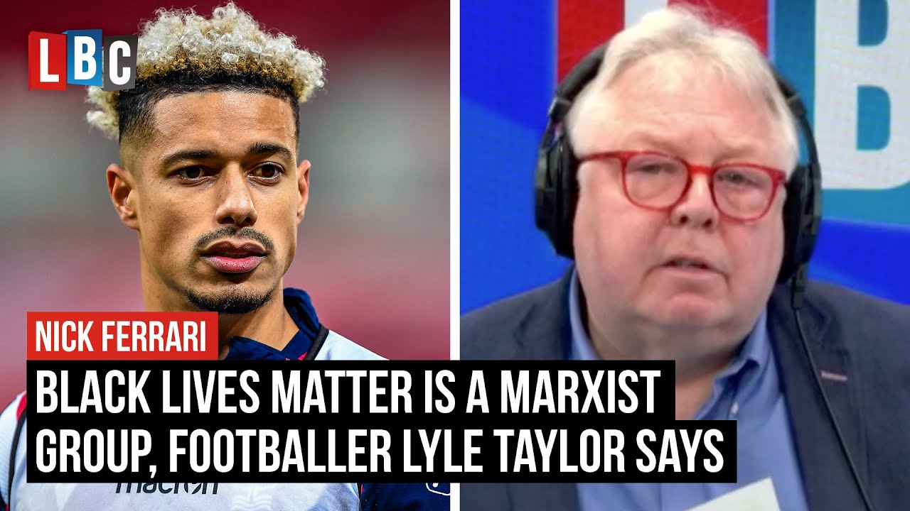 Black Lives Matter is a Marxist group, footballer Lyle Taylor says | LBC