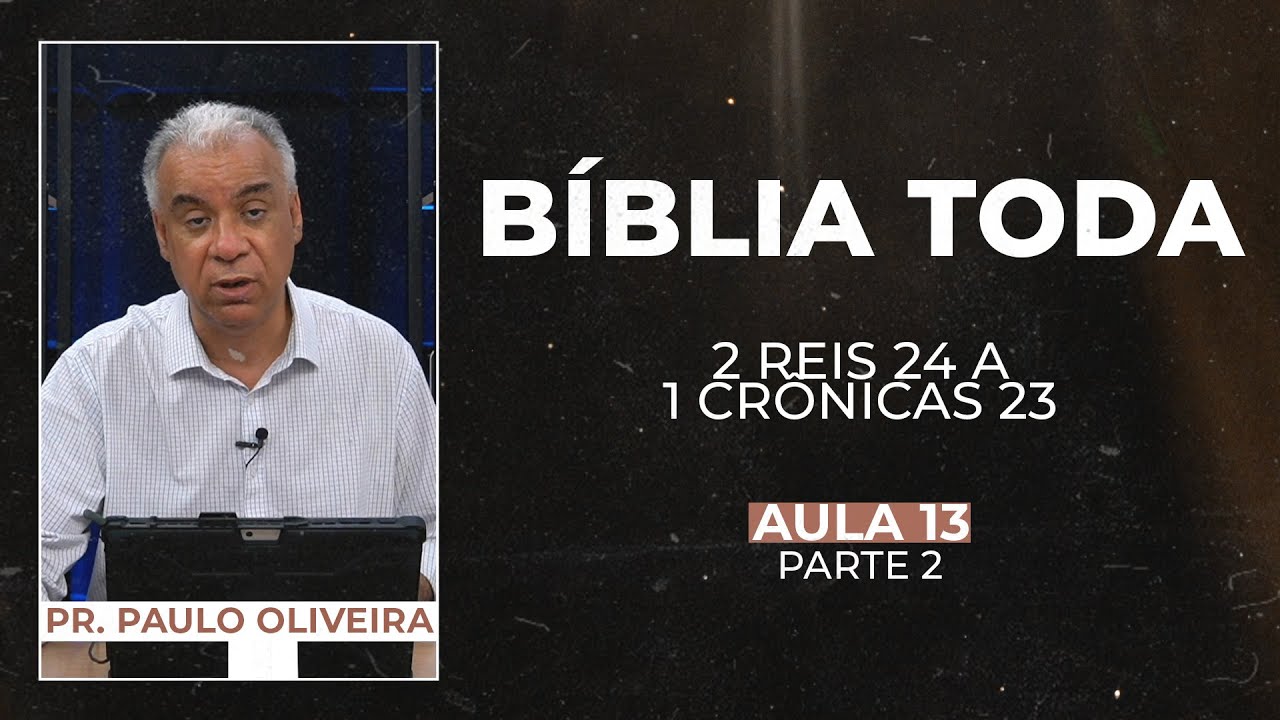 SÉRIE: A BÍBLIA TODA - AULA 13 (PARTE 2) | 2 Reis 24 a 1 Crônicas 23  - Bíblia JFA Conecta