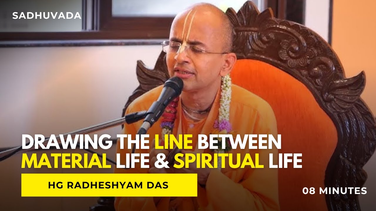 Drawing The Line Between Spiritual Life And Material Life | HG Radheshyam Das | Sadhuvada