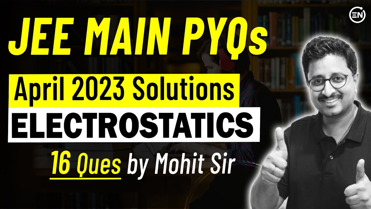 Electrostatics April Attempt - JEE Main 2023 | Physics PYQs | Eduniti | Mohit Sir