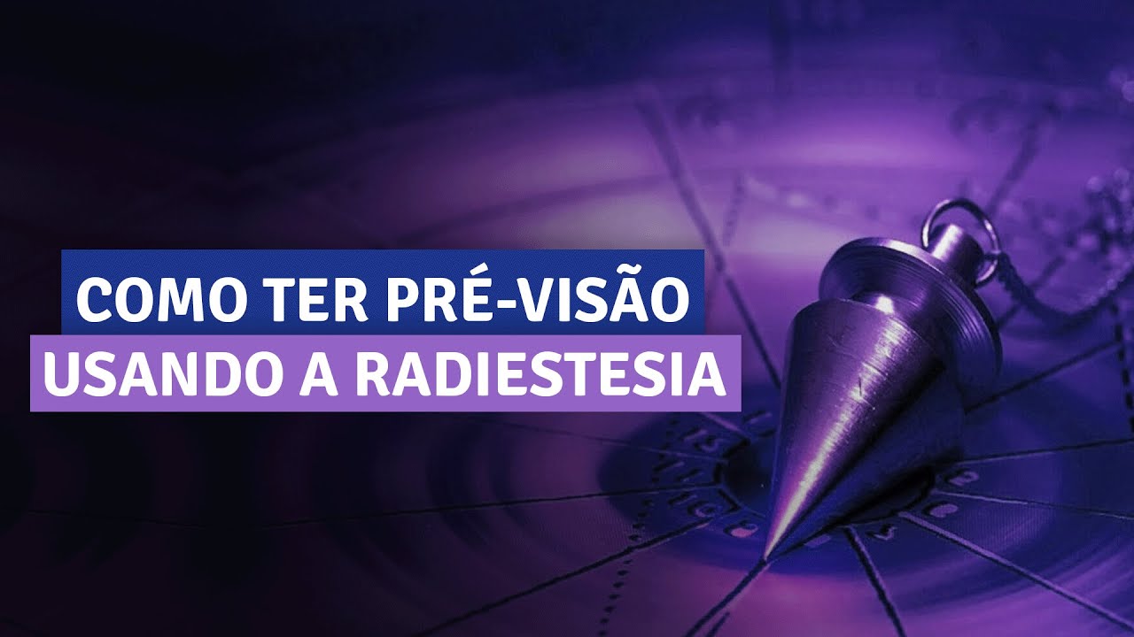 COMO TER PRÉ-VISÃO USANDO A RADIESTESIA