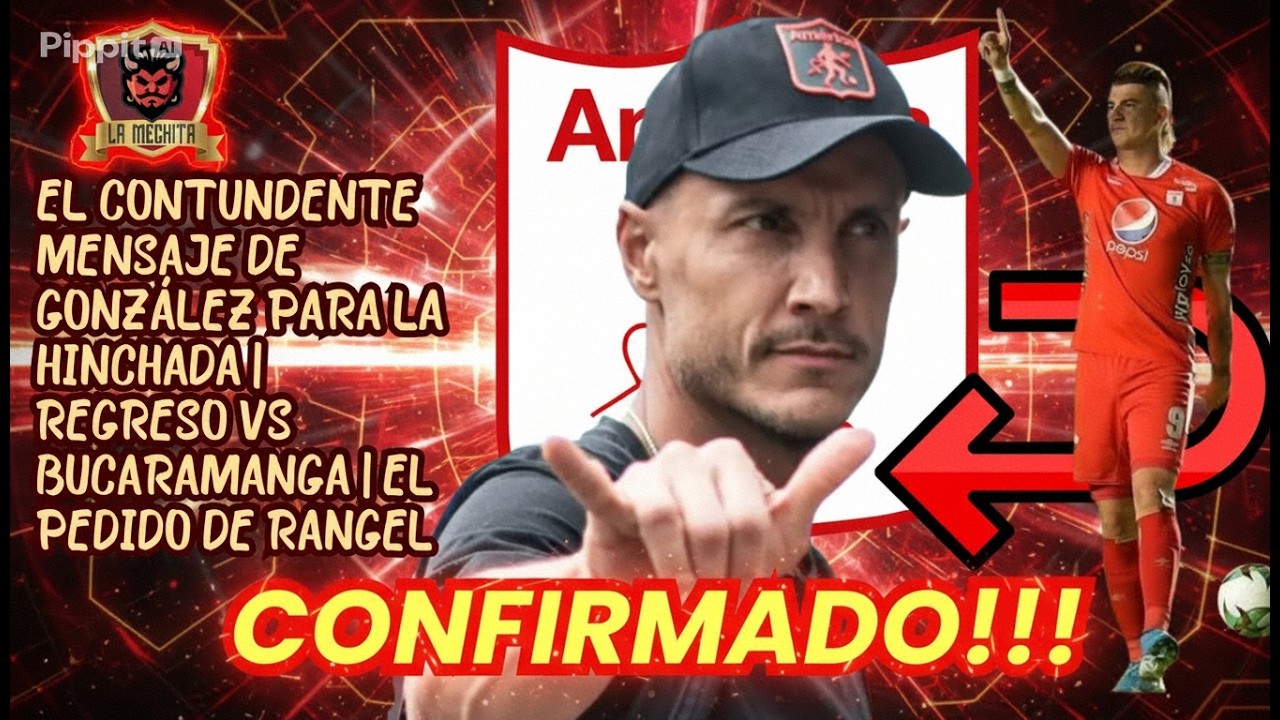 🔥CONTUNDENTE MENSAJE DE GONZÁLEZ PARA LA HINCHADA👀REGRESO VS BUCARAMANGA😱PEDIDO DE MICHAEL RANGEL🚨