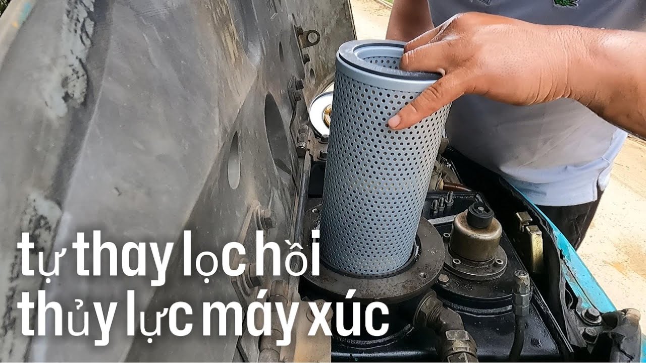 Thay lọc hồi thủy lực máy xúc tại nhà