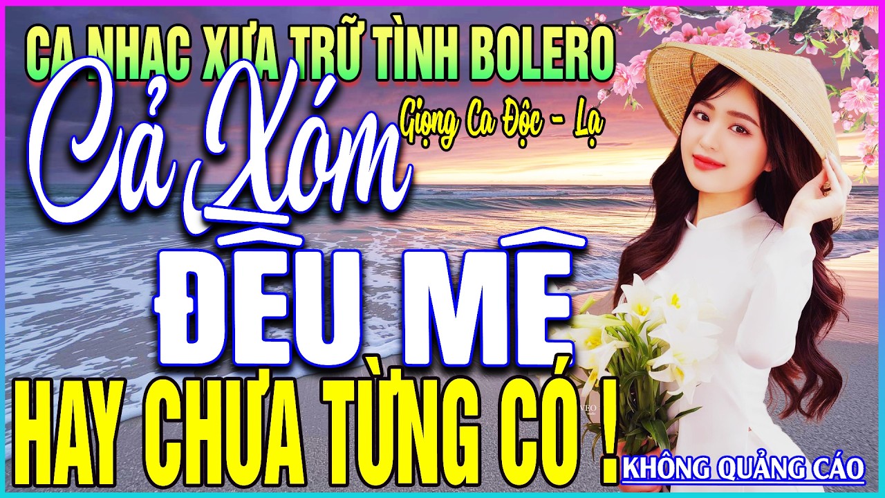 LK 344 Bài Ca Nhạc Trữ Tình BOLERO ĐẶC BIỆT HAY➤CẢ XÓM ĐỀU MÊ - HAY CHƯA TỪNG CÓ