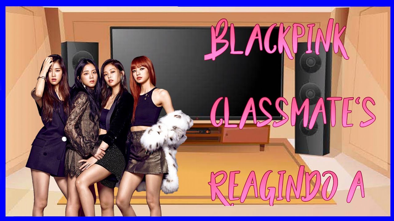 🌺Blackpink classmate's reagindo a....|1/1|🦋Sumi_chan🦋