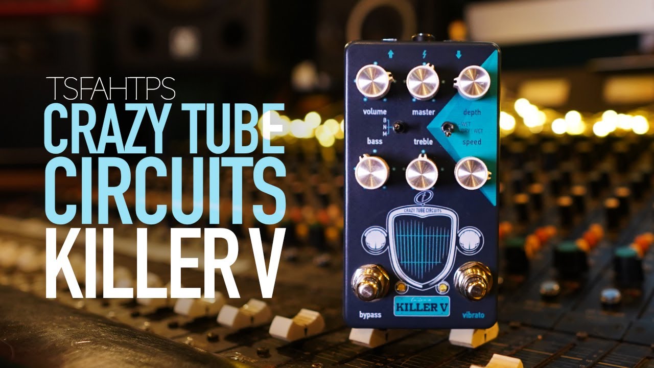 Unique Vibrato & Overdrive - Crazy Tube Circuits Killer V
