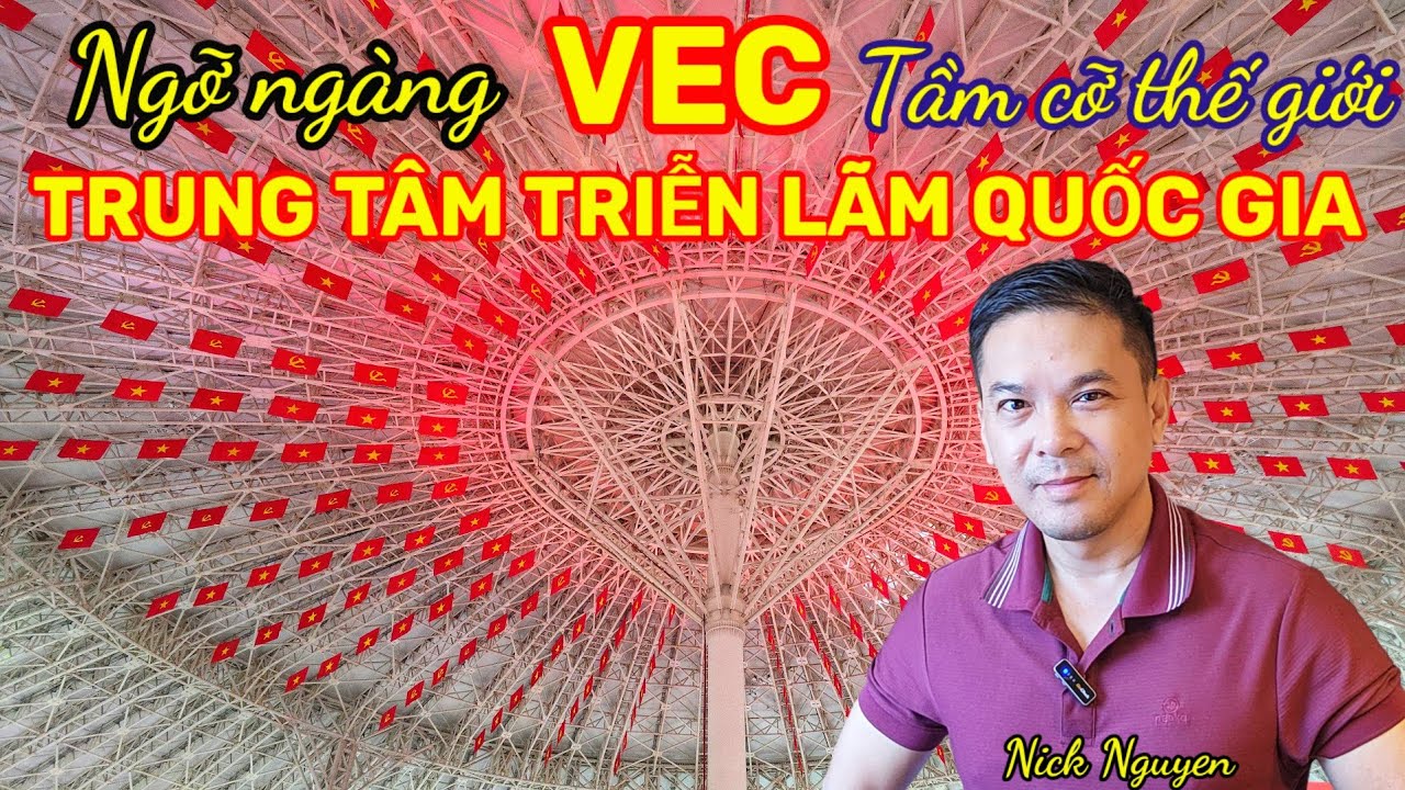 Ngỡ ngàng TRUNG TÂM TRIỄN LÃM QUỐC GIA SIÊU KHỦNG, mang TẦM CỠ THẾ GIỚI || Nick Nguyen