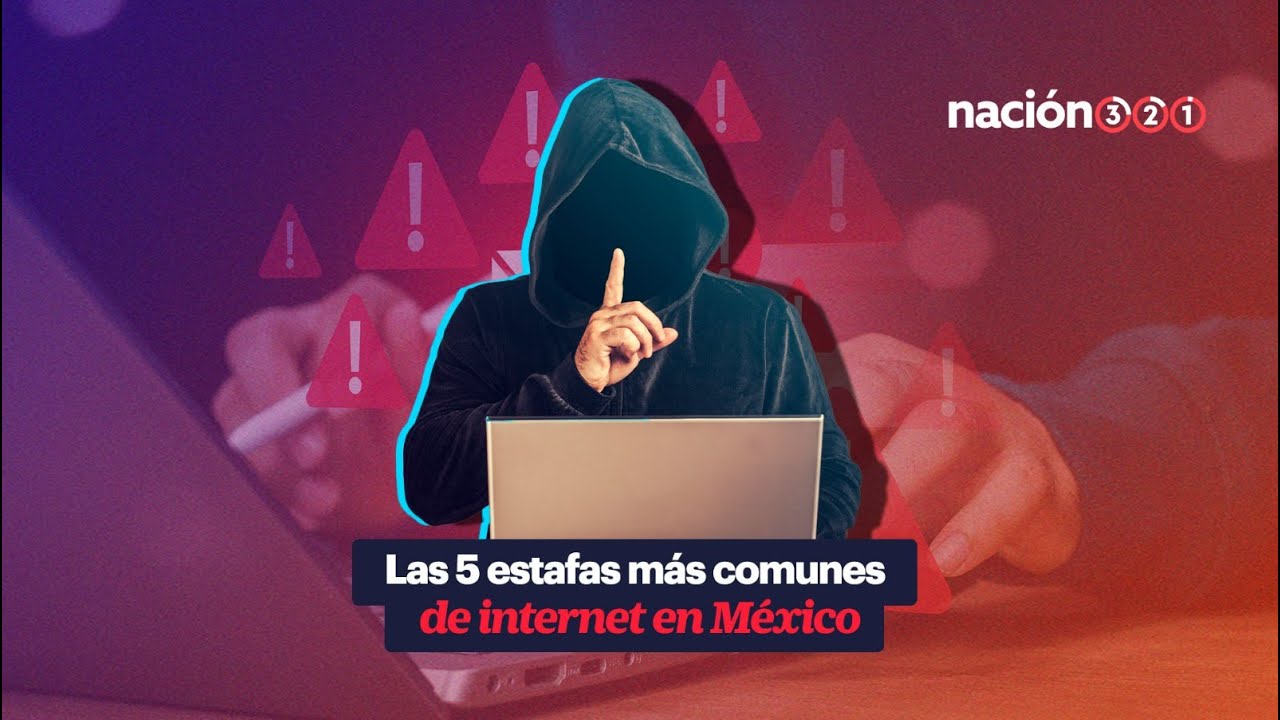 Las 5 estafas m&aacute;s comunes de internet en M&eacute;xico