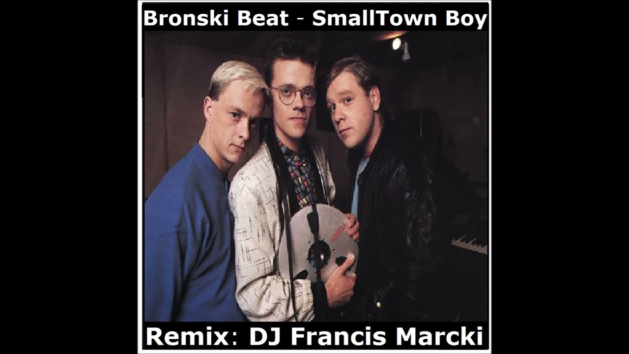 Bronski Beat - SmallTown Boy. Remix: DJ Francis Marcki