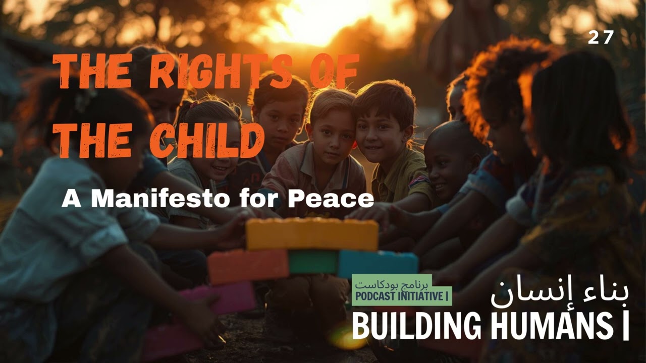 Building Humans 27| The Rights of the Child: A Manifesto for Peace