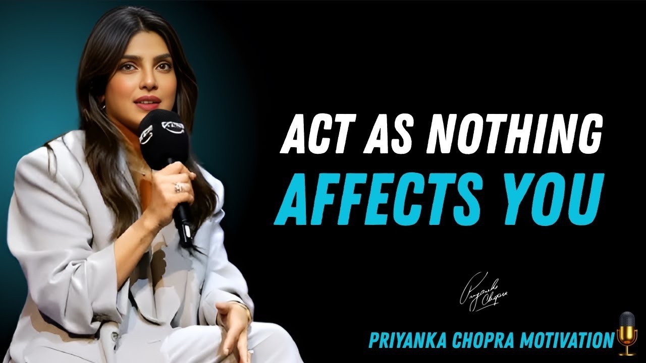 Act Like Nothing Affects You | Unshakable Confidence Starts Here | Priyanka Chopra Motivation