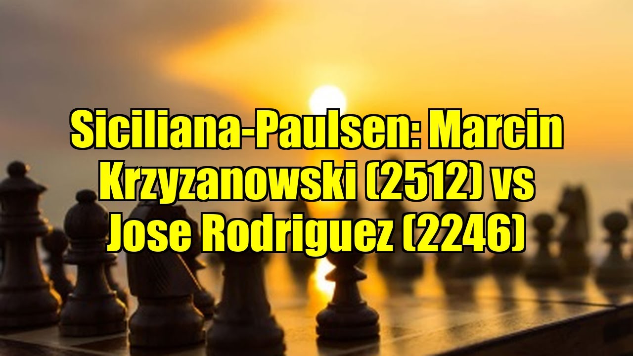 Siciliana-Paulsen: Marcin Krzyzanowski (2512) vs Jose Rodriguez (2246)