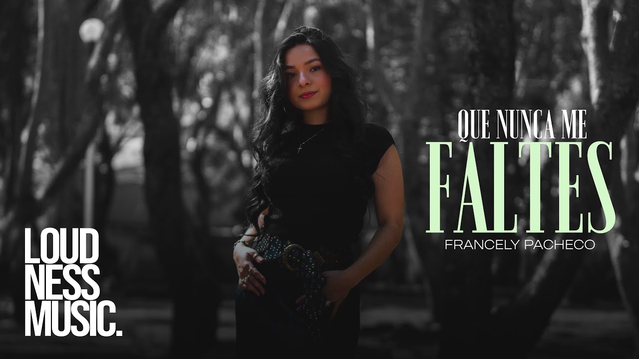 Francely Pacheco - Que Nunca Me Faltes [Video Oficial]