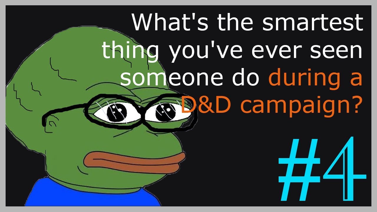 Какой самый умный поступок вы когда-либо видели во время кампании D&D? Часть 4