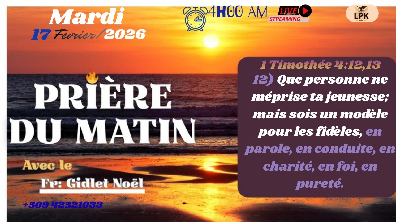 PRIERE DU MATIN MARDI 17 FÉVRIER 2026 AVEC FR- GIDLET NOEL,PHONE :+50942521033.