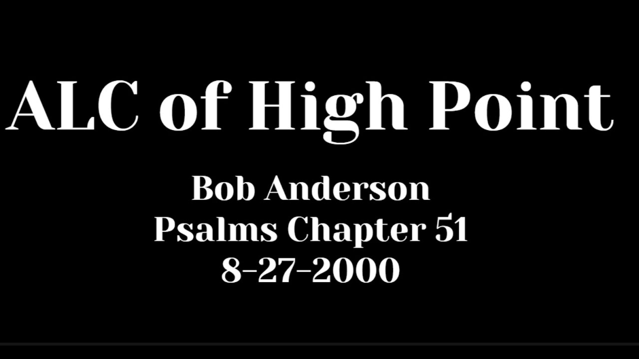 ALC of High Point - Bob Anderson - Psalms Chapter 51 - 8-27-2000