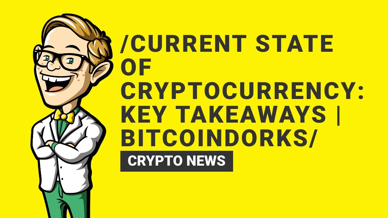 Current State of Cryptocurrency: Key Takeaways | BitcoinDorks