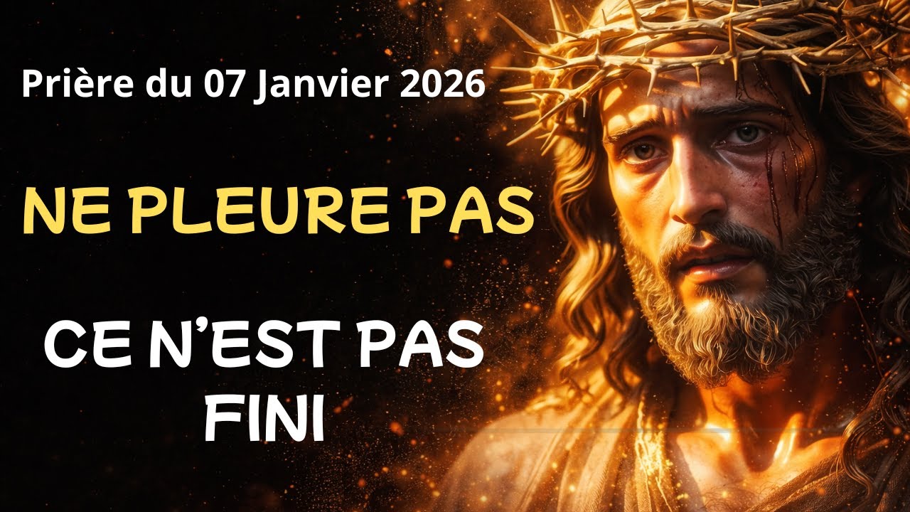 Prière du matin Mercredi 07 Janvier - Jésus n’a pas dit que c’est fini, ne pleure pas
