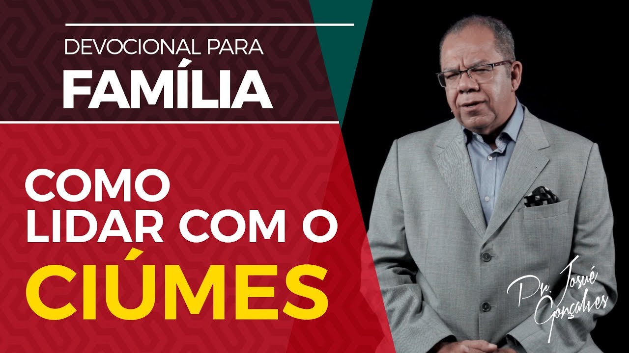 Como Lidar com os Ciúmes - Pr Josué Gonçalves