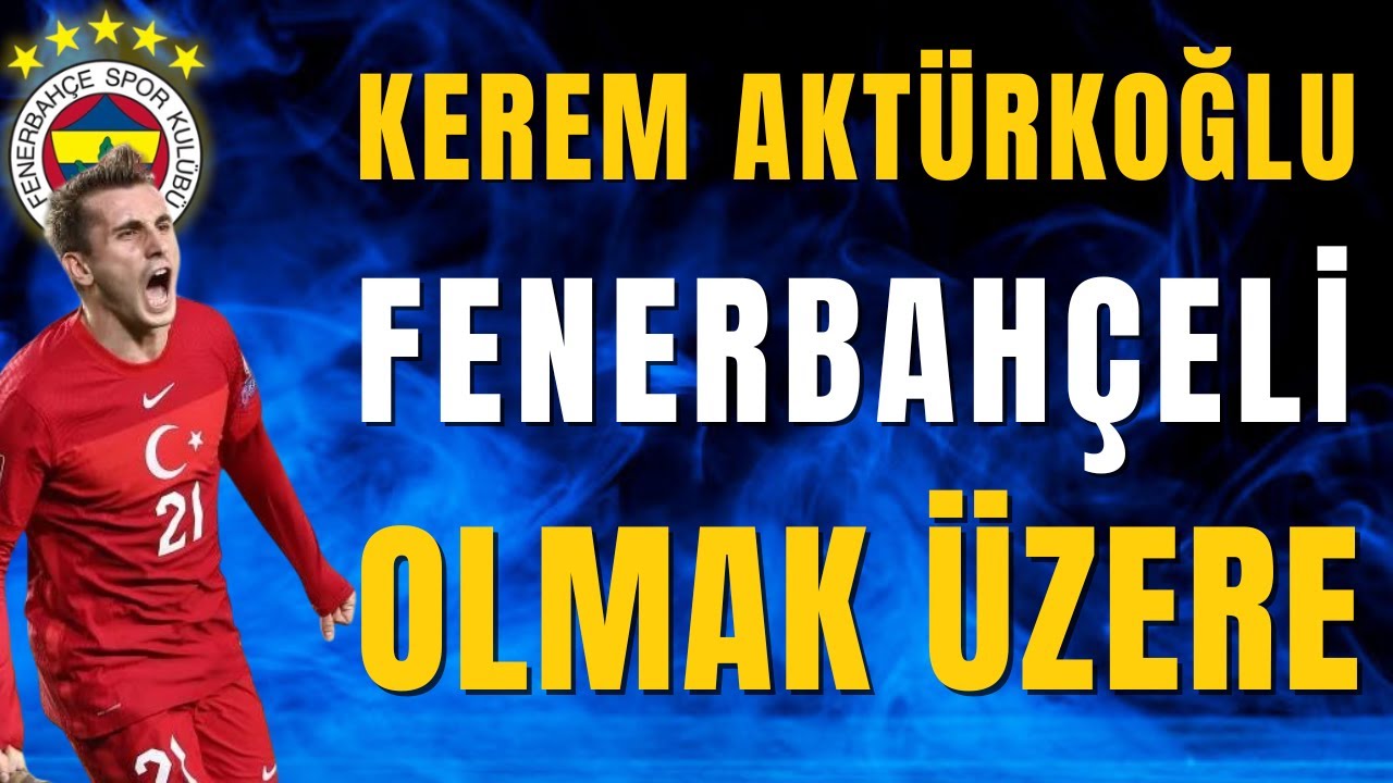 Kerem Aktürkoğlu Fenerbahçe'ye Çok Yakın