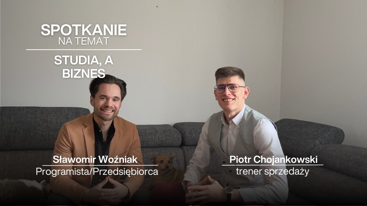 Spotkanie na temat - studia, a biznes. Piotr Chojankowski i Sławomir Woźniak