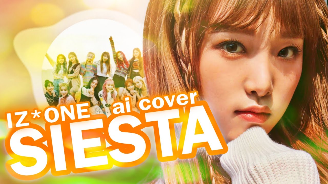 IZ*ONE SIESTA | AI COVER