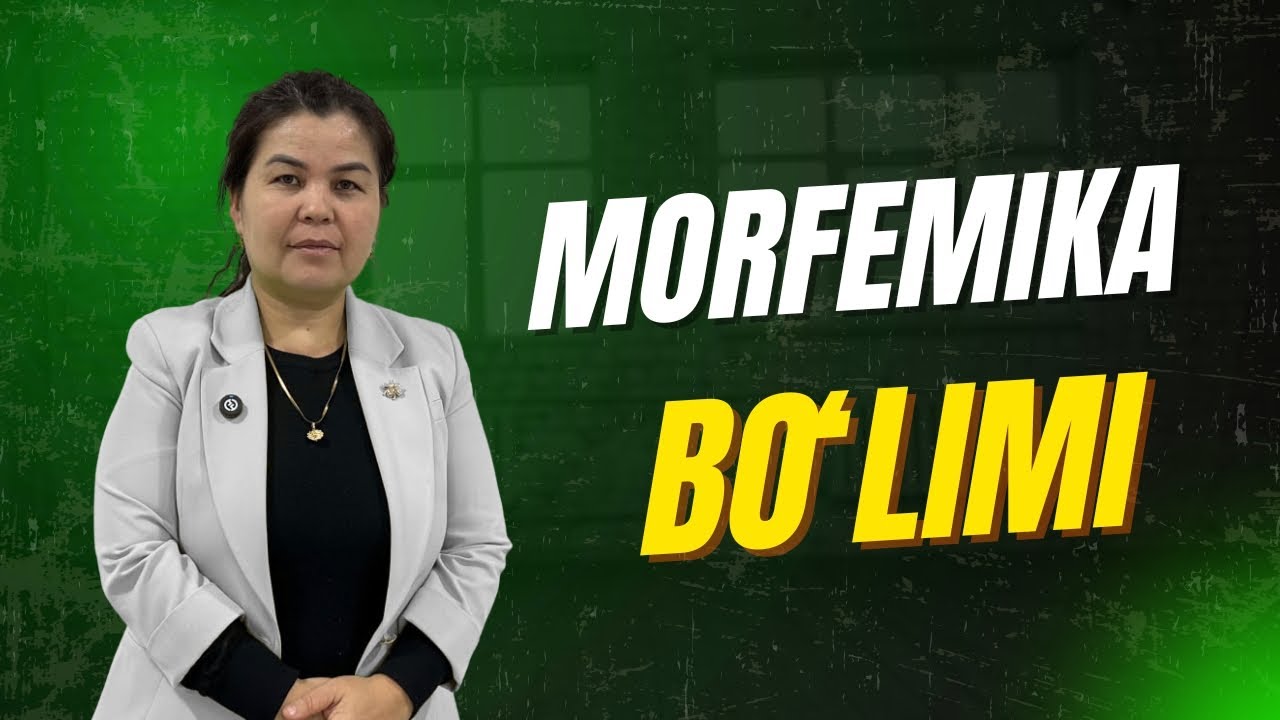 O'zbek tilida MORFEMIKA bo'limi