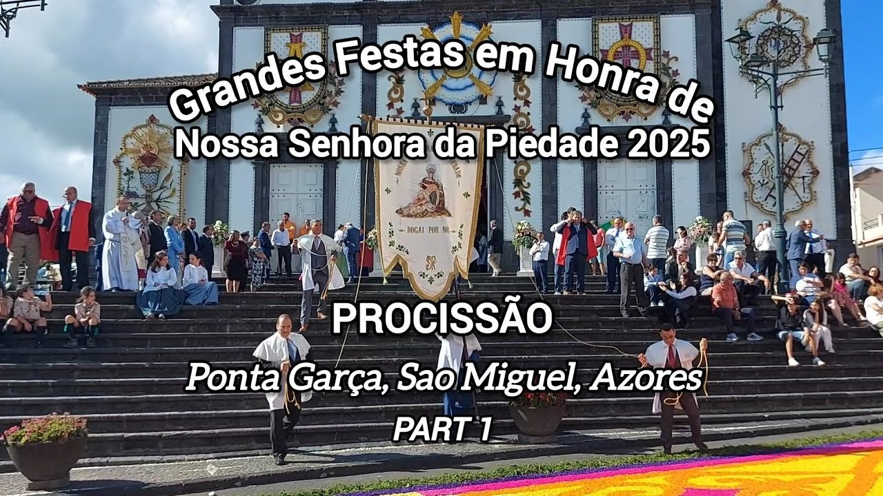Procissão em Honra de Nossa Senhora da Piedade (PART 1) | Ponta Garça, Sao Miguel 2025