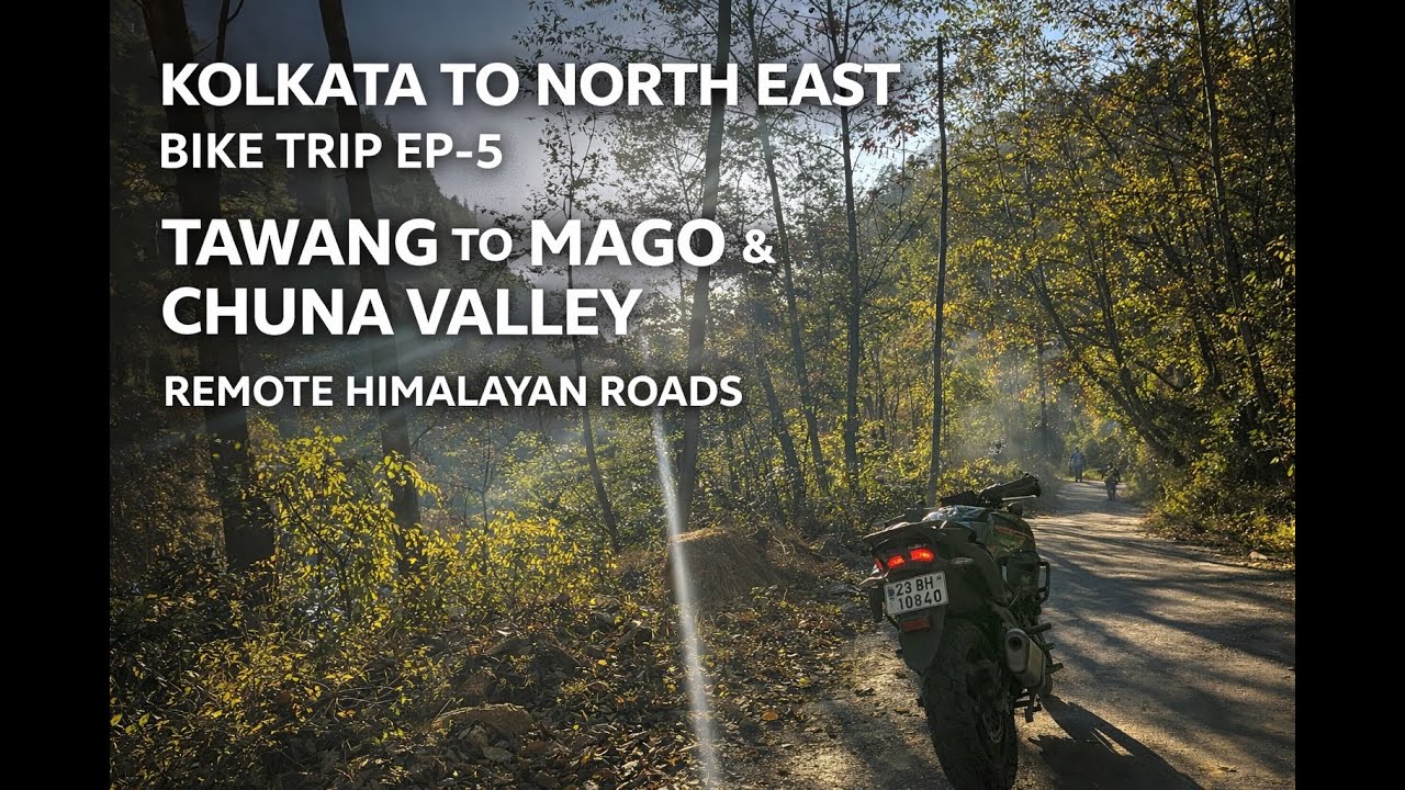 Kolkata to North East Bike Trip EP-5 | Tawang to Mago & Chuna Valley | Remote Himalayan Roads