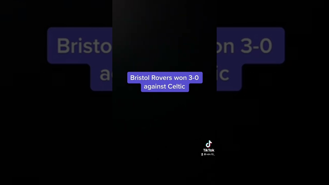 Bristol Rovers vs Celtic 3-0 THC 22