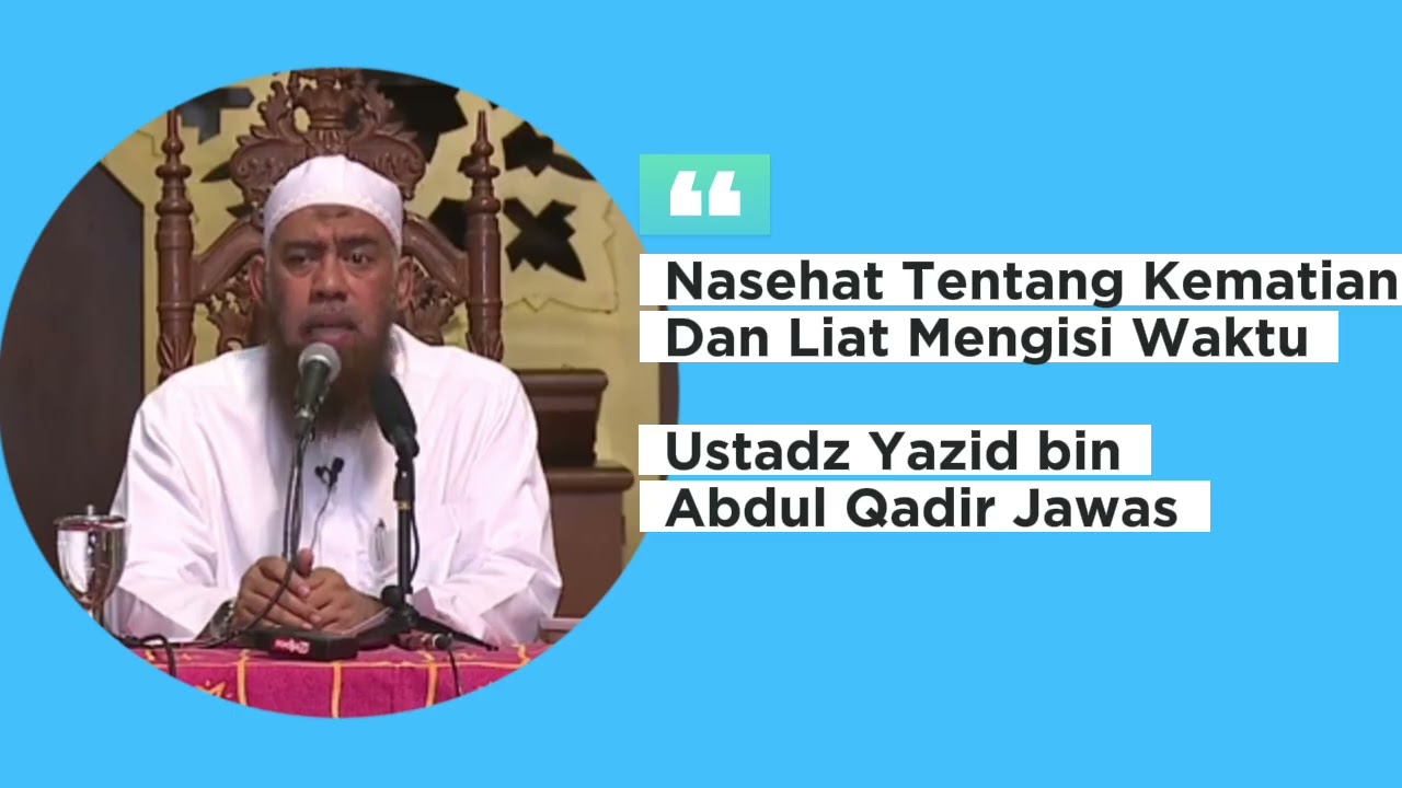 Nasehat Tentang Kematian Dan Cara Mengisi Waktu Agar Berkah Ustadz Yazid bin Abdul Qadir Jawas