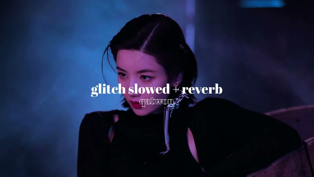 glitch - eunbi » slowed + reverb