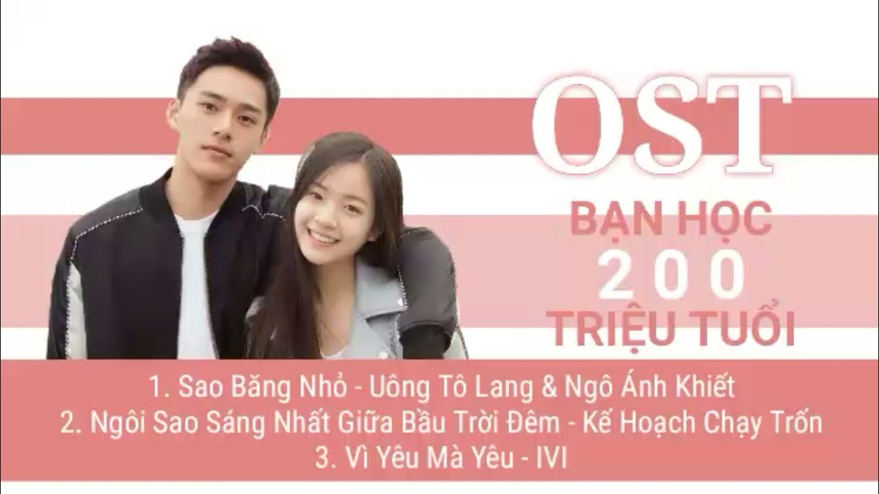 [Playlist] Nhạc Phim Bạn Học 200 Triệu Tuổi - 同学两亿岁 OST