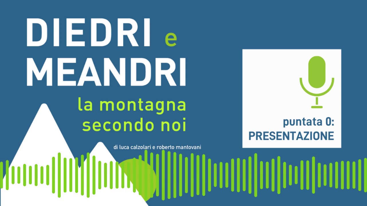 PODCAST | DIEDRI e MEANDRI: la montagna secondo noi. Presentazione