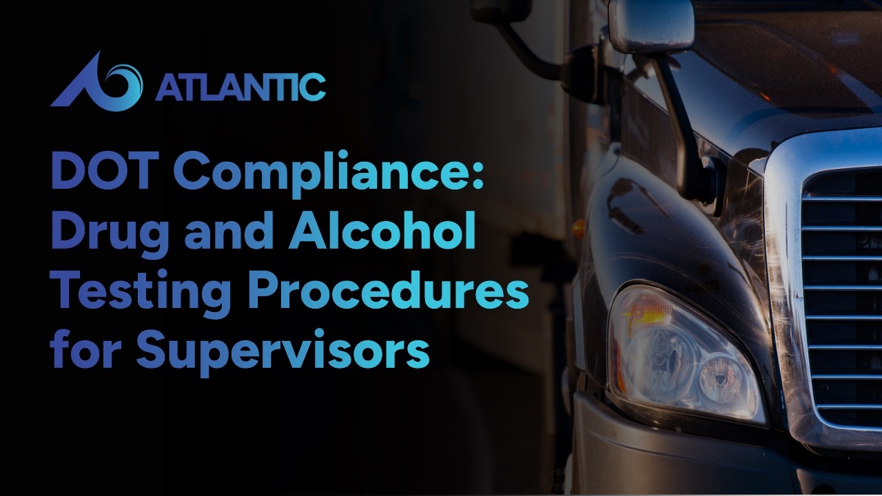 DOT Compliance: Drug and Alcohol Testing Procedures for Supervisors