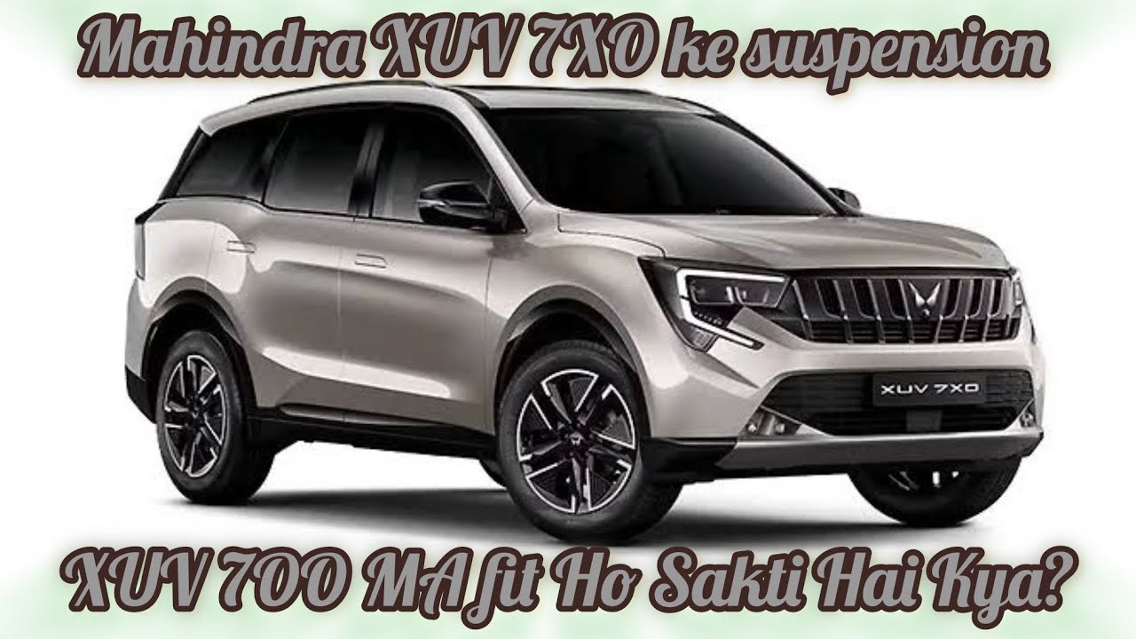 #XUV7OO ke suspension ko 7XO ke suspension k sth change kr skteh ?
