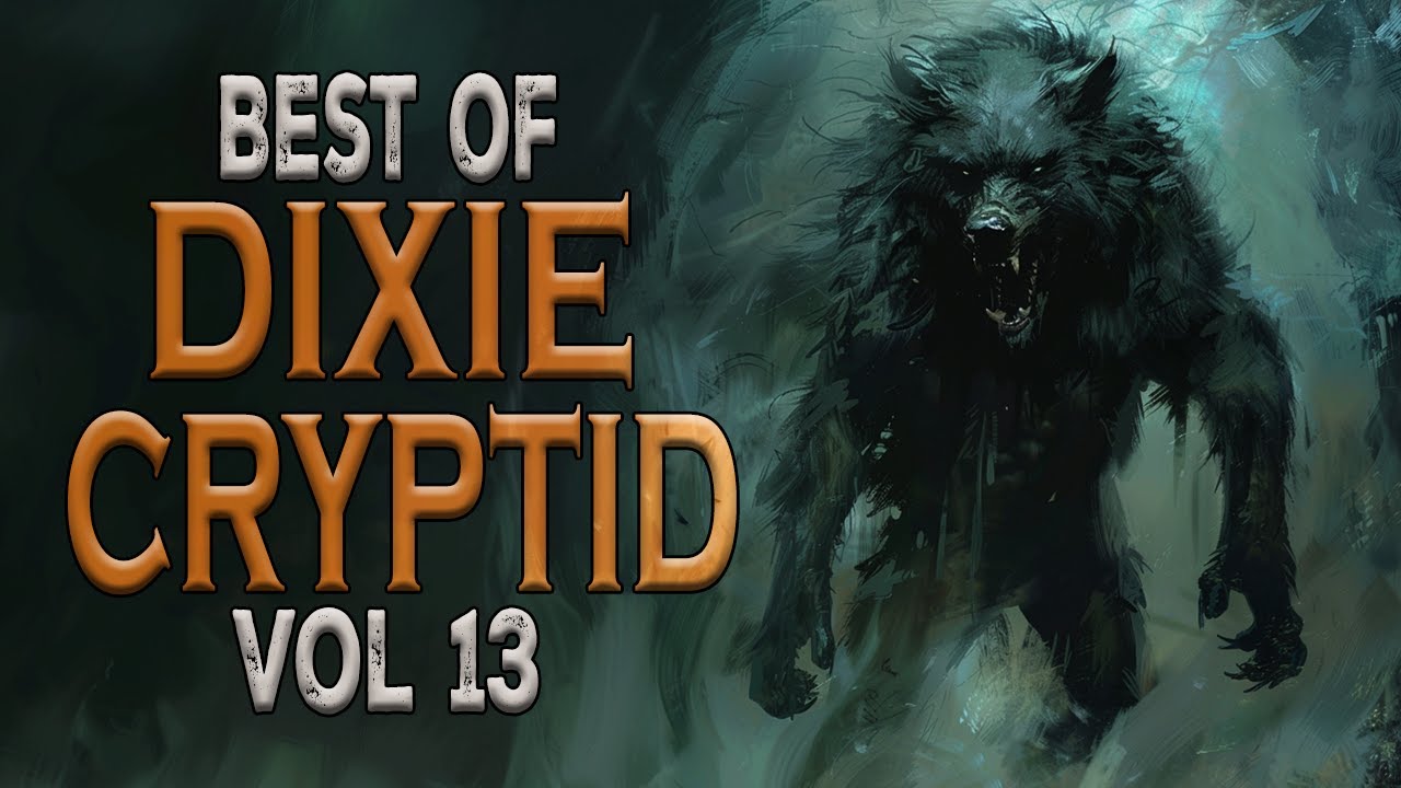 Best of Dixie Cryptid Vol 13 Bigfoot Dogman Paranormal Stories