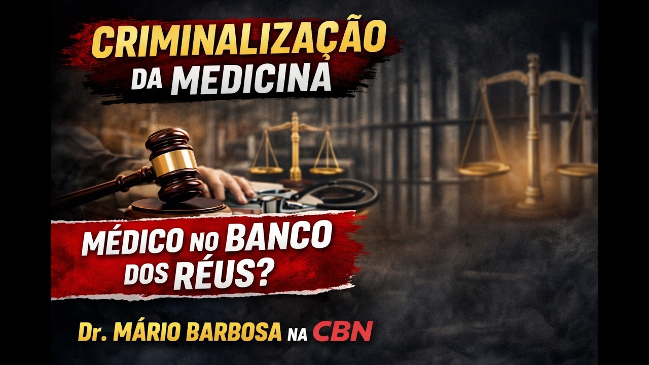 Criminalização da Medicina: Quando o Médico Vai para o Banco dos Réus | Dr. Mário Barbosa na CBN