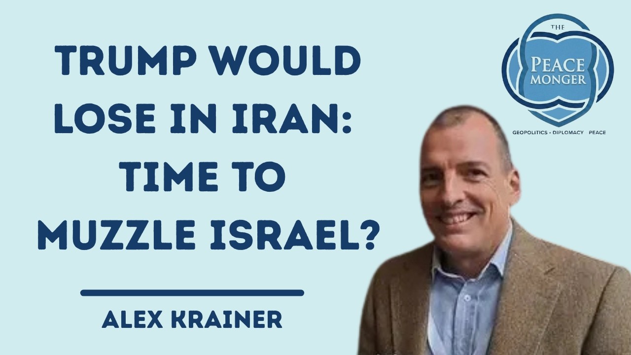 ALEX KRAINER: Trump would LOSE in Iran. Time to muzzle Israel?