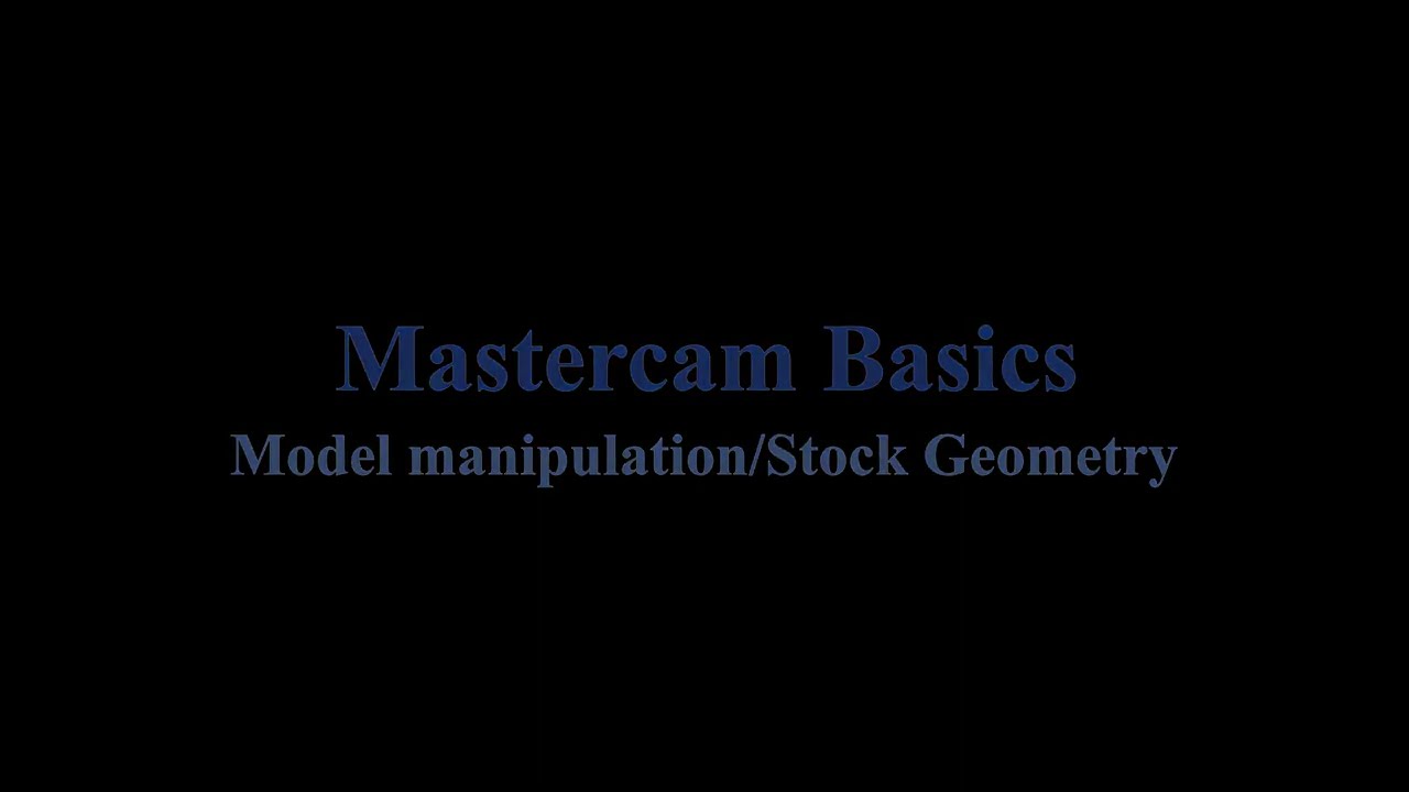 Mastercam Model Manipulation/Stock Creation-Basics Video 1